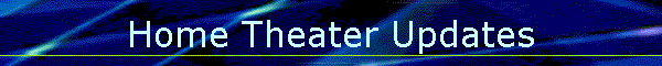 Home Theater Updates